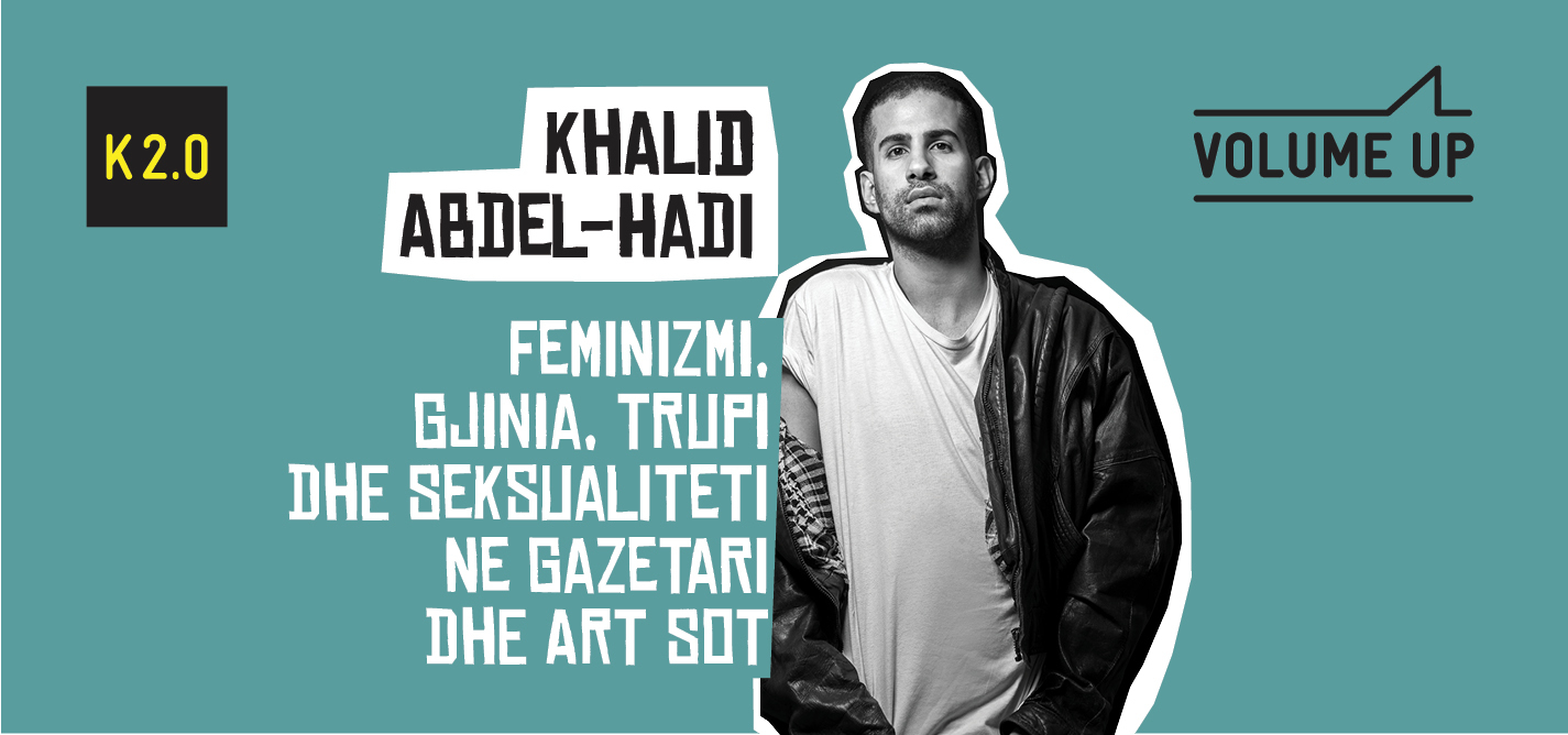 Volume UP: Khalid Adbel Hadi govori o feminizmu, rodu, telu i seksualnosti u medijima i umetnosti danas